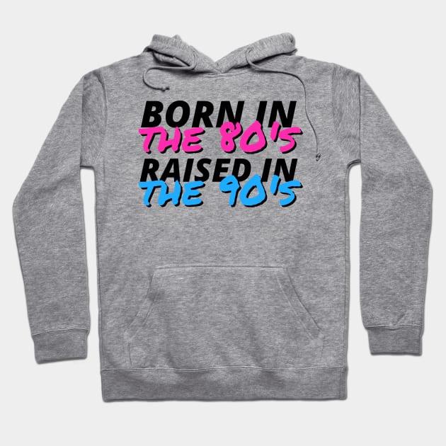 Born In The 80's Raised In The 90's Hoodie by deanbeckton